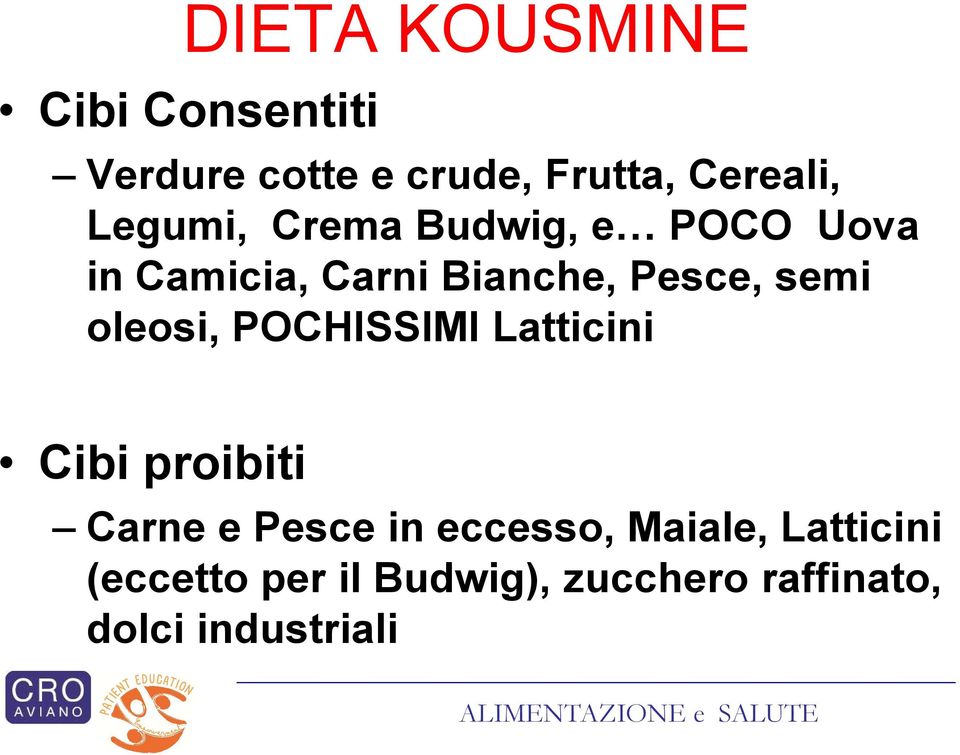 oleosi, POCHISSIMI Latticini Cibi proibiti Carne e Pesce in eccesso,