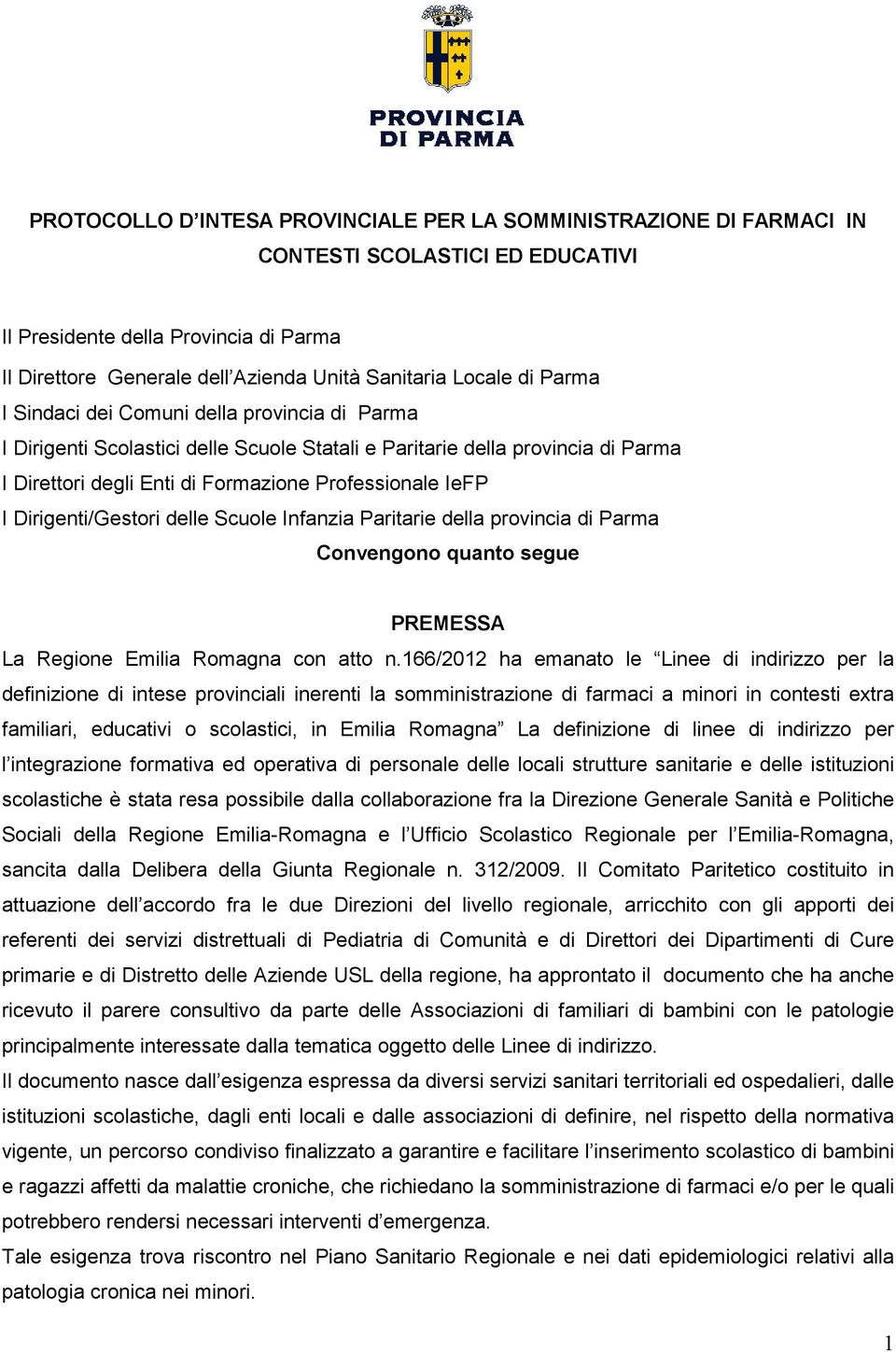 Dirigenti/Gestori delle Scuole Infanzia Paritarie della provincia di Parma Convengono quanto segue PREMESSA La Regione Emilia Romagna con atto n.