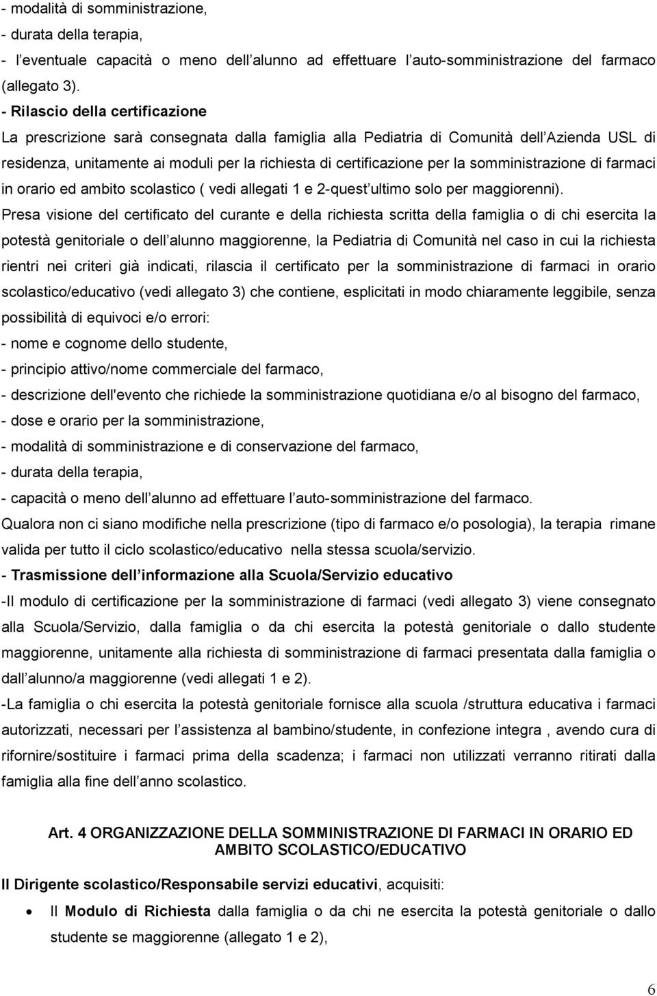 somministrazione di farmaci in orario ed ambito scolastico ( vedi allegati 1 e 2-quest ultimo solo per maggiorenni).