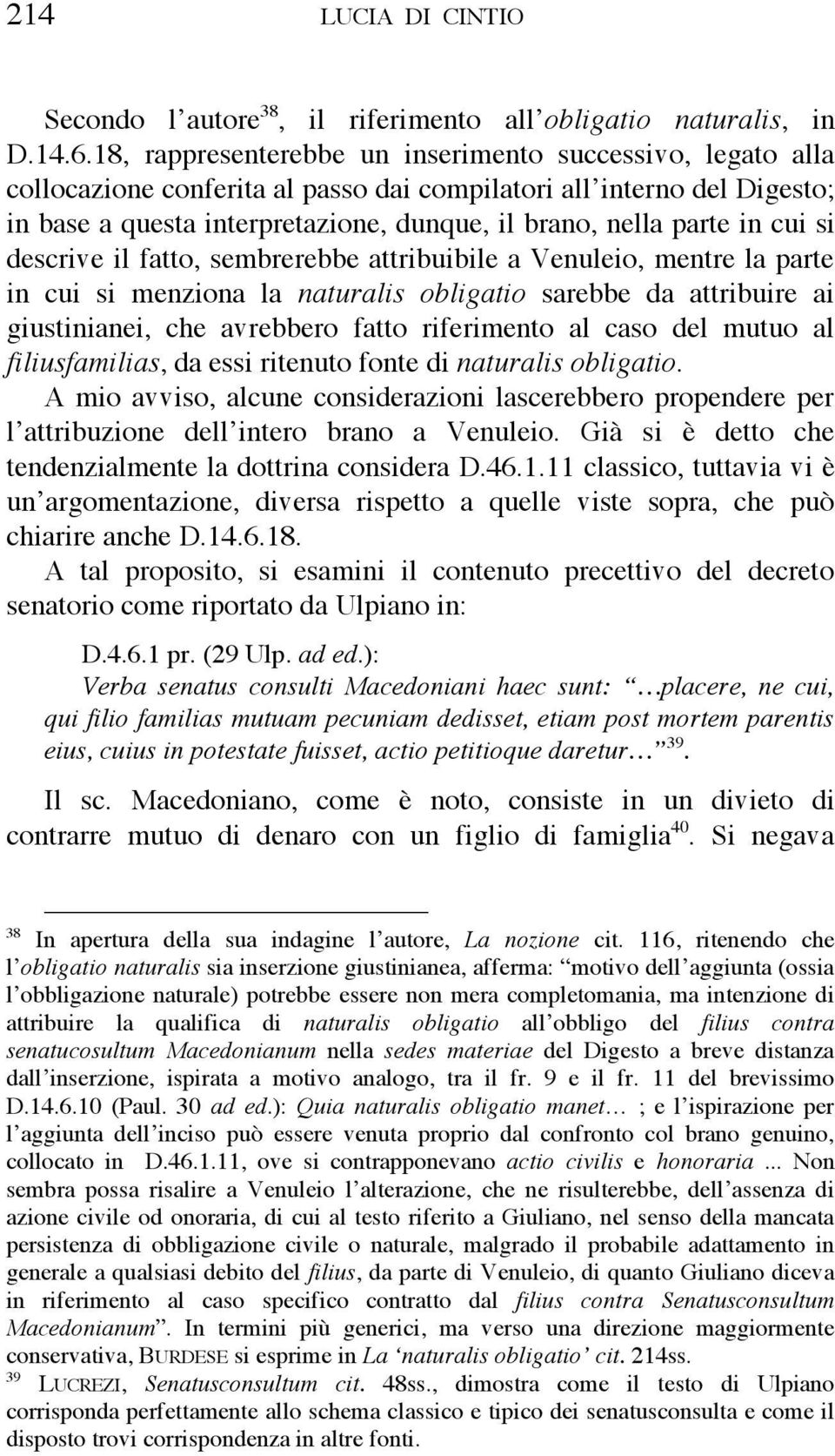 cui si descrive il fatto, sembrerebbe attribuibile a Venuleio, mentre la parte in cui si menziona la naturalis obligatio sarebbe da attribuire ai giustinianei, che avrebbero fatto riferimento al caso