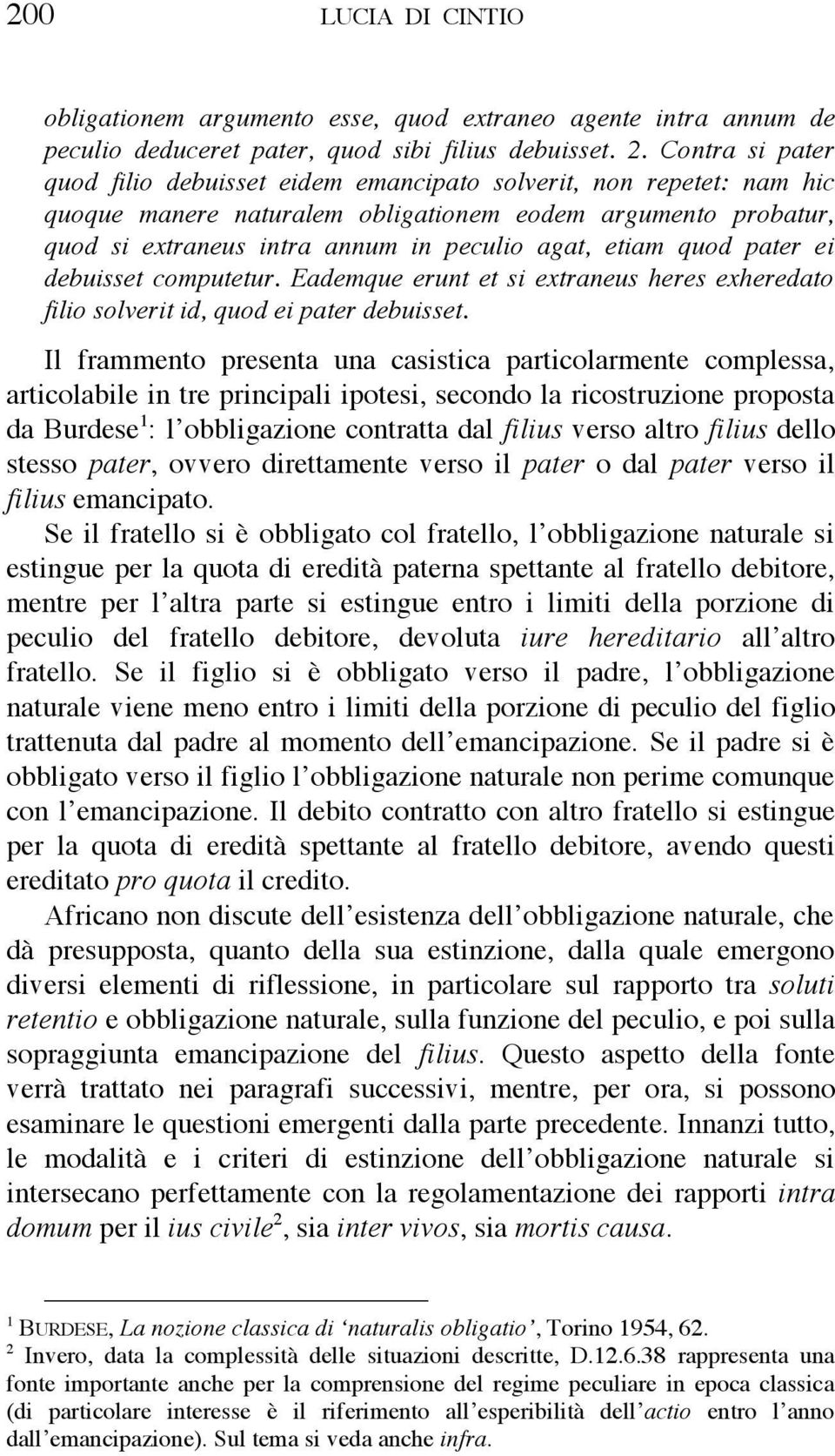 etiam quod pater ei debuisset computetur. Eademque erunt et si extraneus heres exheredato filio solverit id, quod ei pater debuisset.