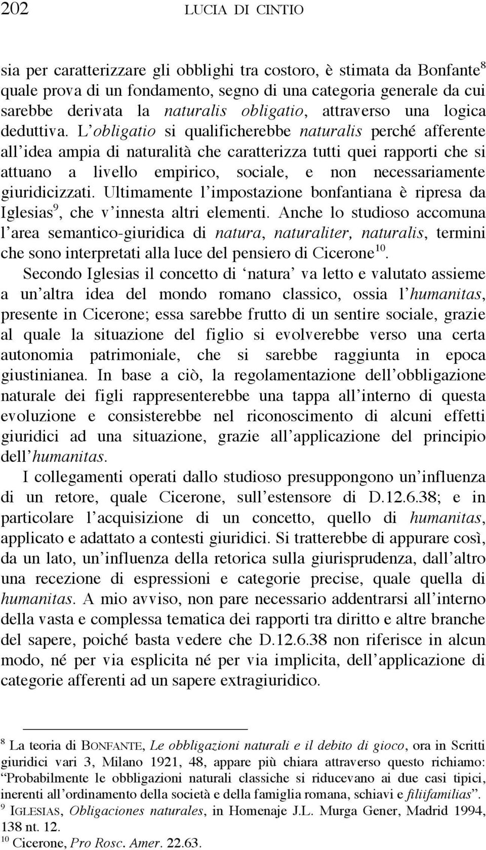 L obligatio si qualificherebbe naturalis perché afferente all idea ampia di naturalità che caratterizza tutti quei rapporti che si attuano a livello empirico, sociale, e non necessariamente