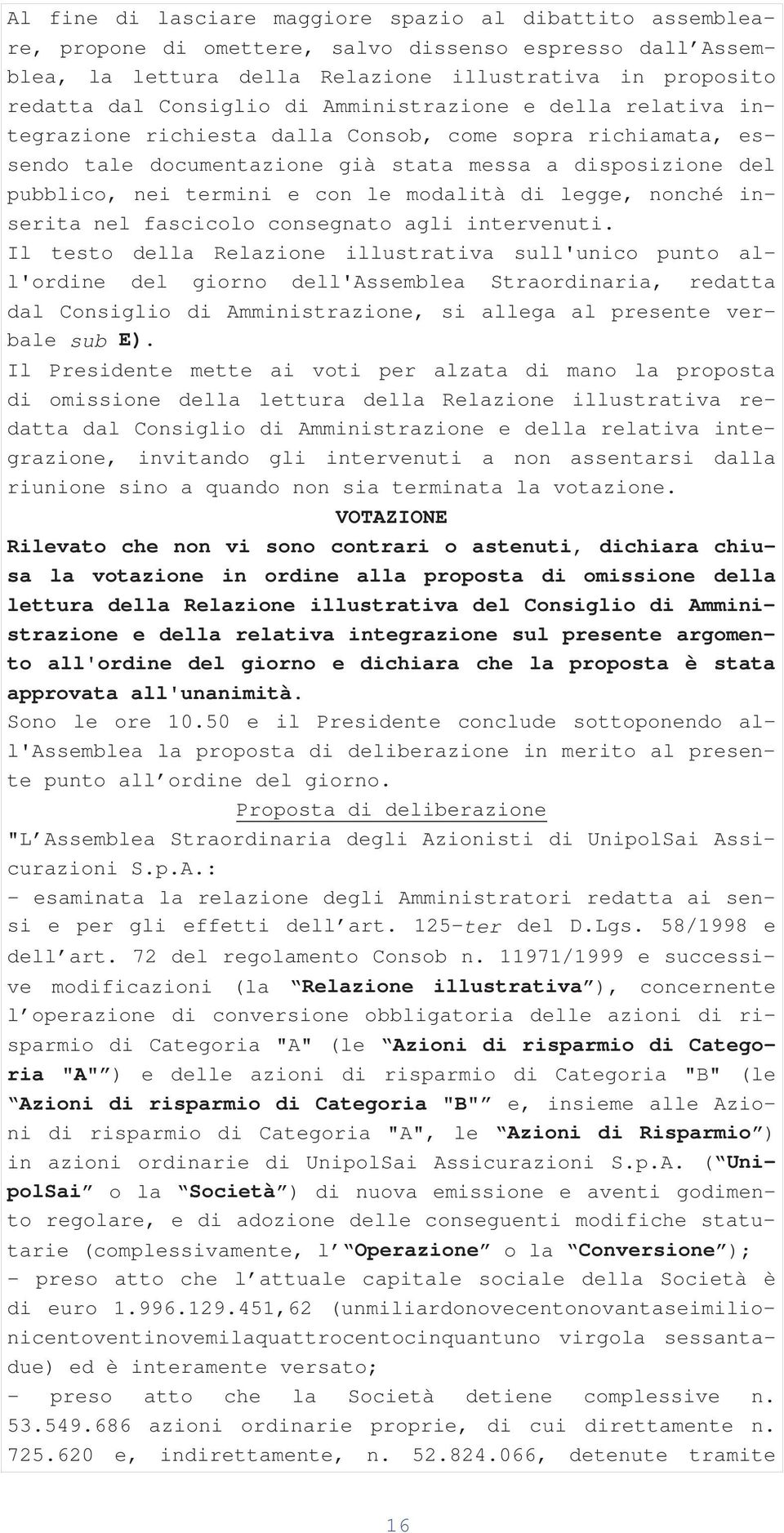 di legge, nonché inserita nel fascicolo consegnato agli intervenuti.