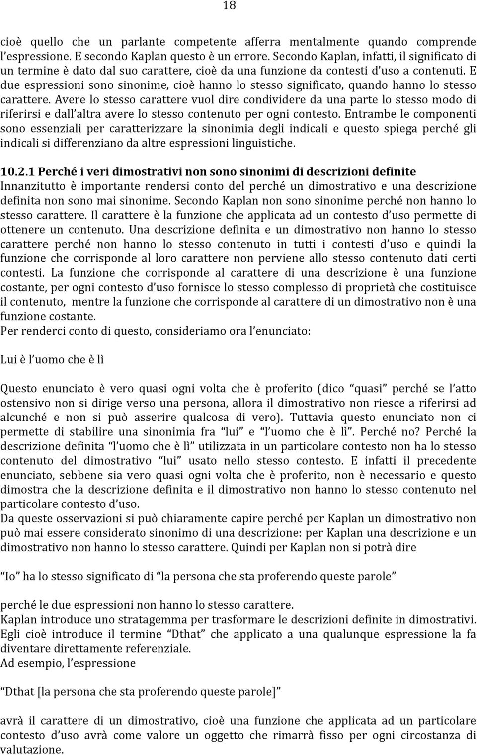 E due espressioni sono sinonime, cioè hanno lo stesso significato, quando hanno lo stesso carattere.