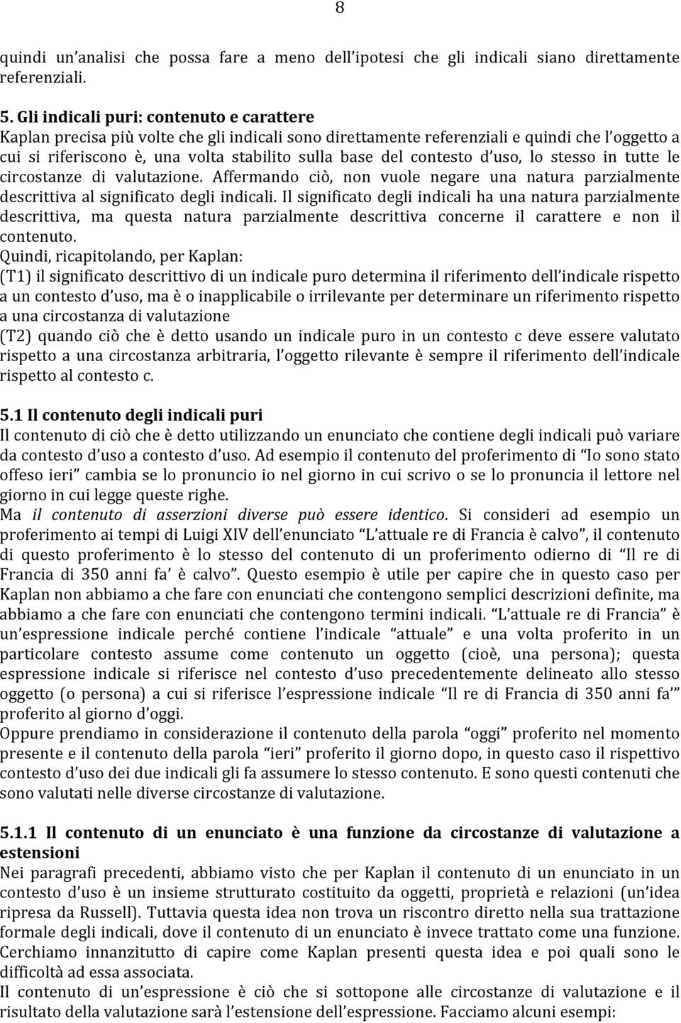 contesto d uso, lo stesso in tutte le circostanze di valutazione. Affermando ciò, non vuole negare una natura parzialmente descrittiva al significato degli indicali.