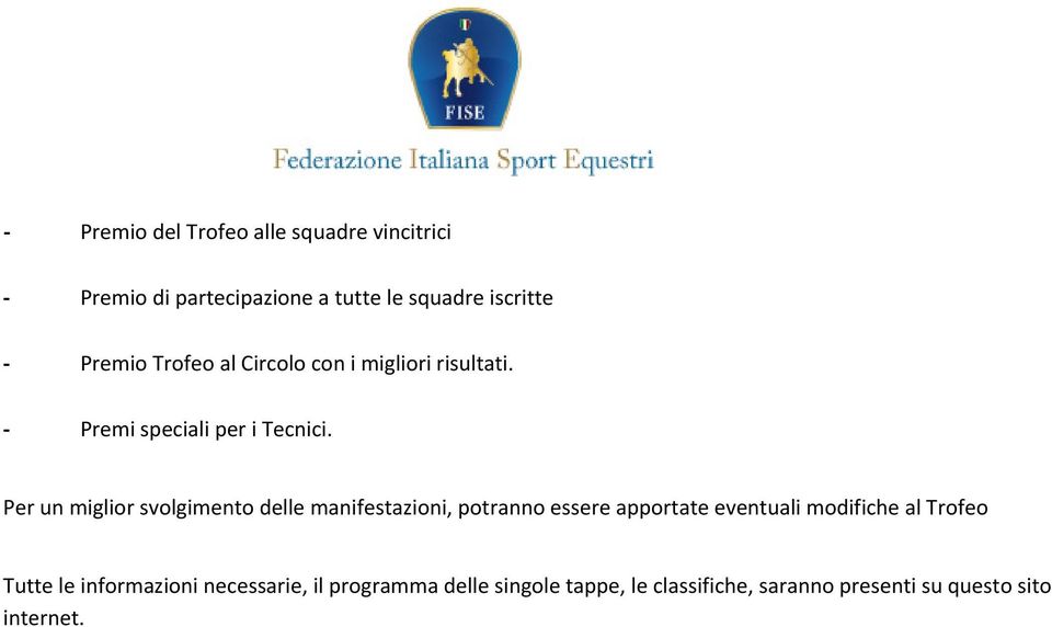 Per un miglior svolgimento delle manifestazioni, potranno essere apportate eventuali modifiche al