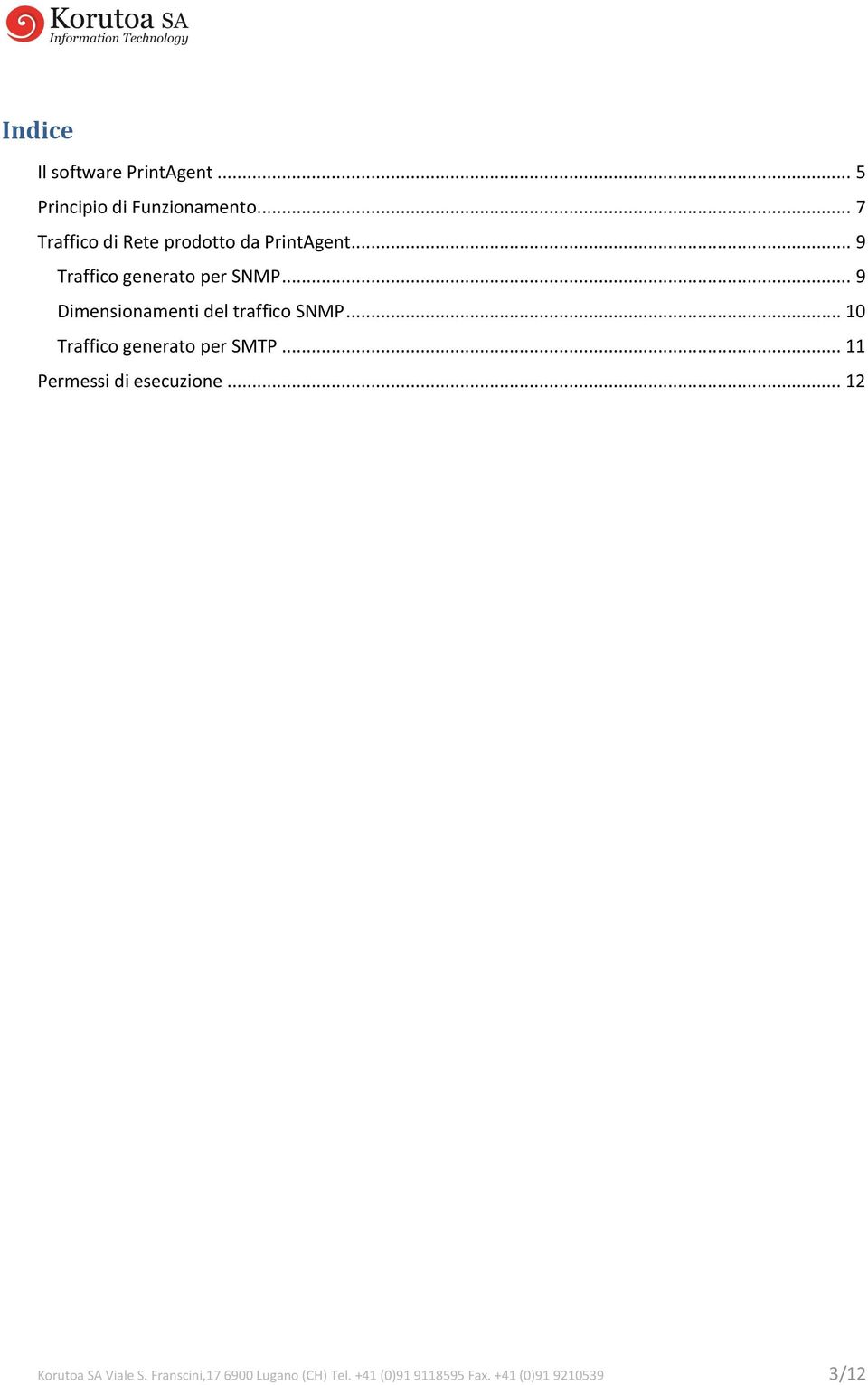 .. 9 Dimensionamenti del traffico SNMP... 10 Traffico generato per SMTP.