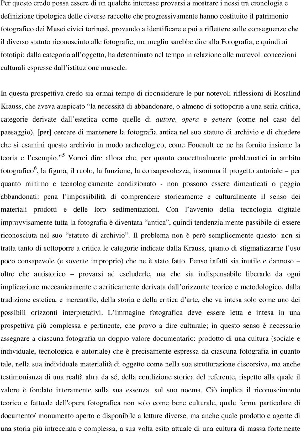 quindi ai fototipi: dalla categoria all oggetto, ha determinato nel tempo in relazione alle mutevoli concezioni culturali espresse dall istituzione museale.