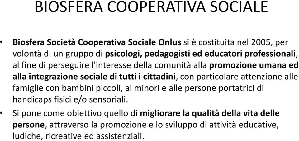 particolare attenzione alle famiglie con bambini piccoli, ai minori e alle persone portatrici di handicaps fisici e/o sensoriali.