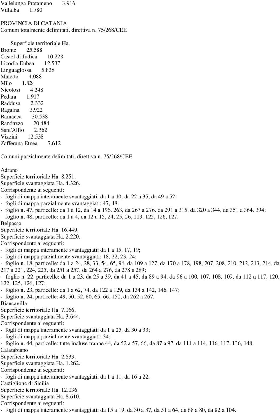 75/268/CEE Adrano Superficie territoriale Ha. 8.251. Superficie svantaggiata Ha. 4.326.