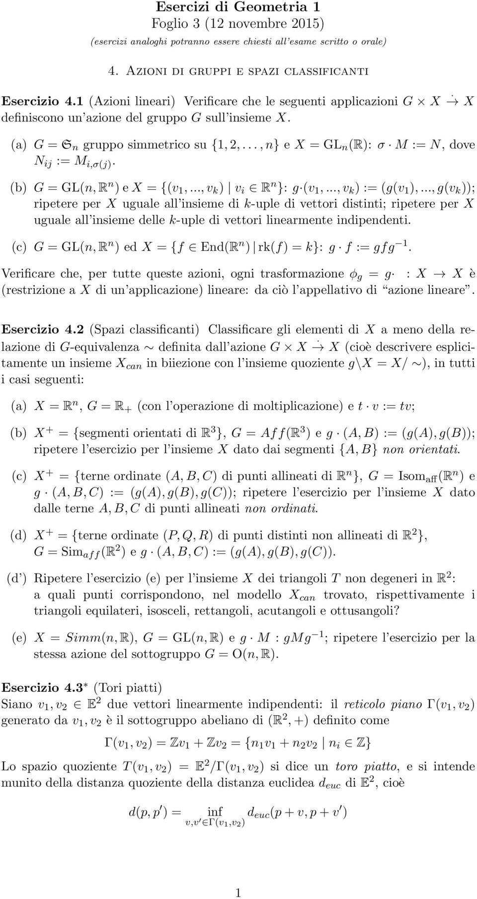 .., n e X = GL n (R): σ M := N, dove N ij := M i,σ(j). (b) G = GL(n, R n ) e X = {(v 1,..., v k ) v i R n : g (v 1,..., v k ) := (g(v 1 ),.