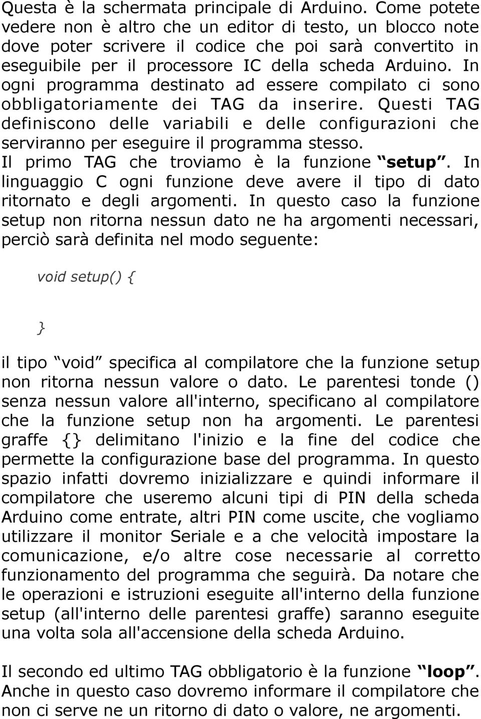 In ogni programma destinato ad essere compilato ci sono obbligatoriamente dei TAG da inserire.