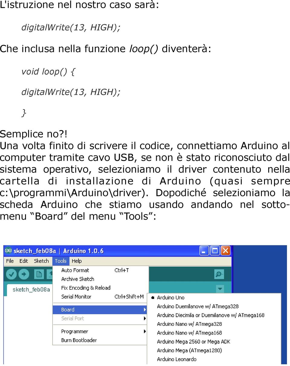 ! Una volta finito di scrivere il codice, connettiamo Arduino al computer tramite cavo USB, se non è stato riconosciuto dal