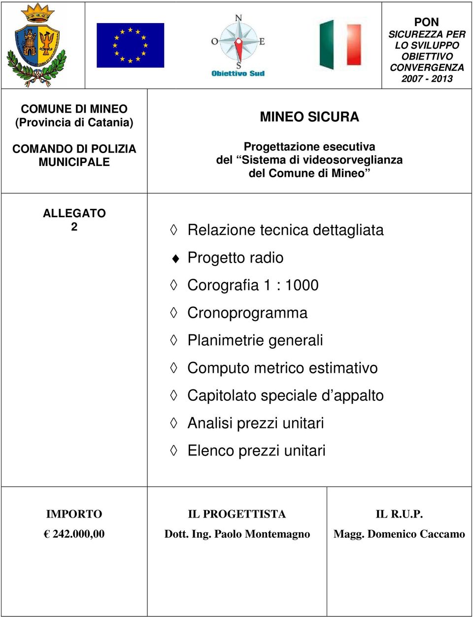 tecnica dettagliata Progetto radio Corografia 1 : 1000 Cronoprogramma Planimetrie generali Computo metrico estimativo