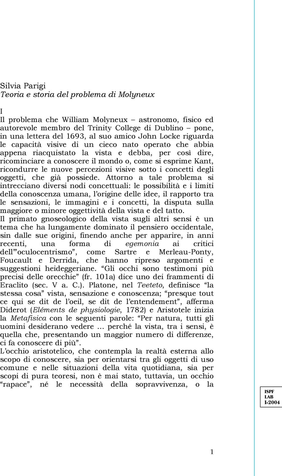 ricondurre le nuove percezioni visive sotto i concetti degli oggetti, che già possiede.