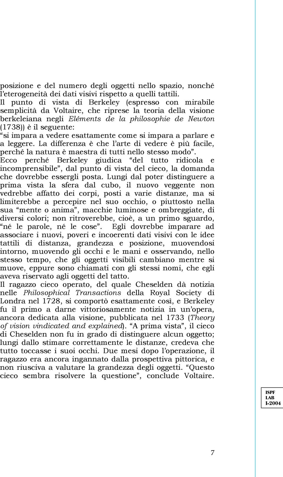 impara a vedere esattamente come si impara a parlare e a leggere. La differenza è che l arte di vedere è più facile, perché la natura è maestra di tutti nello stesso modo.