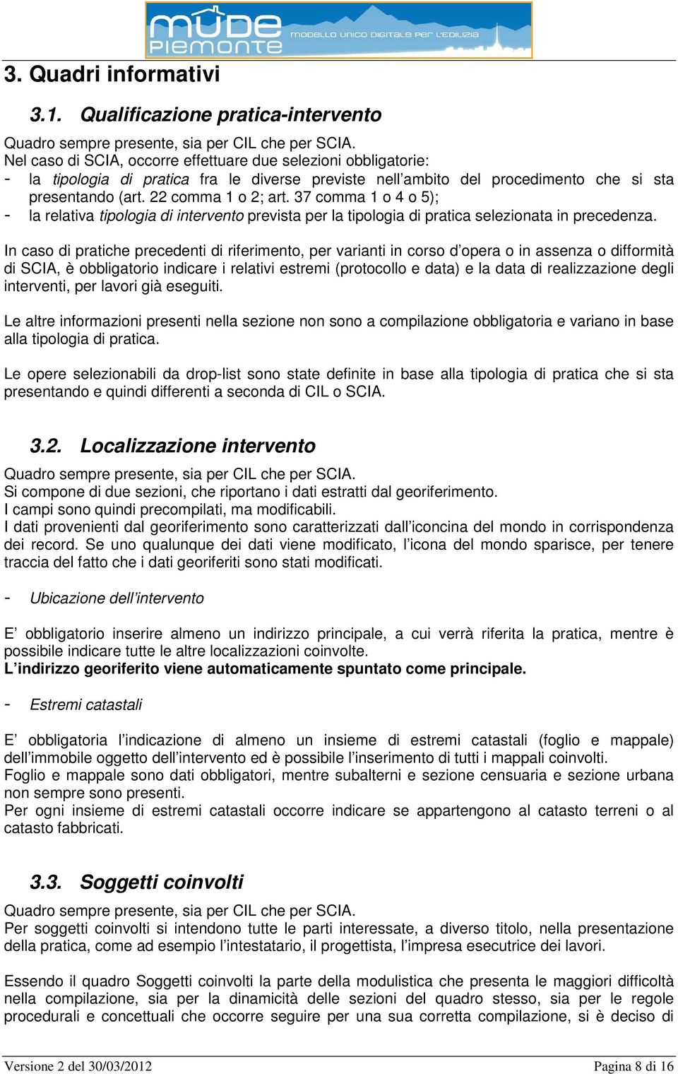 37 comma 1 o 4 o 5); - la relativa tipologia di intervento prevista per la tipologia di pratica selezionata in precedenza.