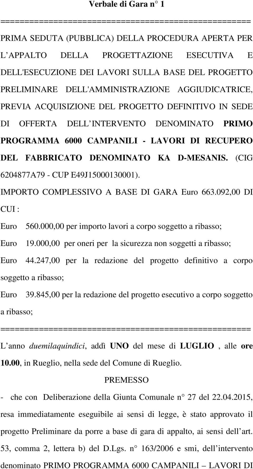 RECUPERO DEL FABBRICATO DENOMINATO KA D-MESANIS. (CIG 6204877A79 - CUP E49J15000130001). IMPORTO COMPLESSIVO A BASE DI GARA Euro 663.092,00 DI CUI : Euro Euro Euro 560.