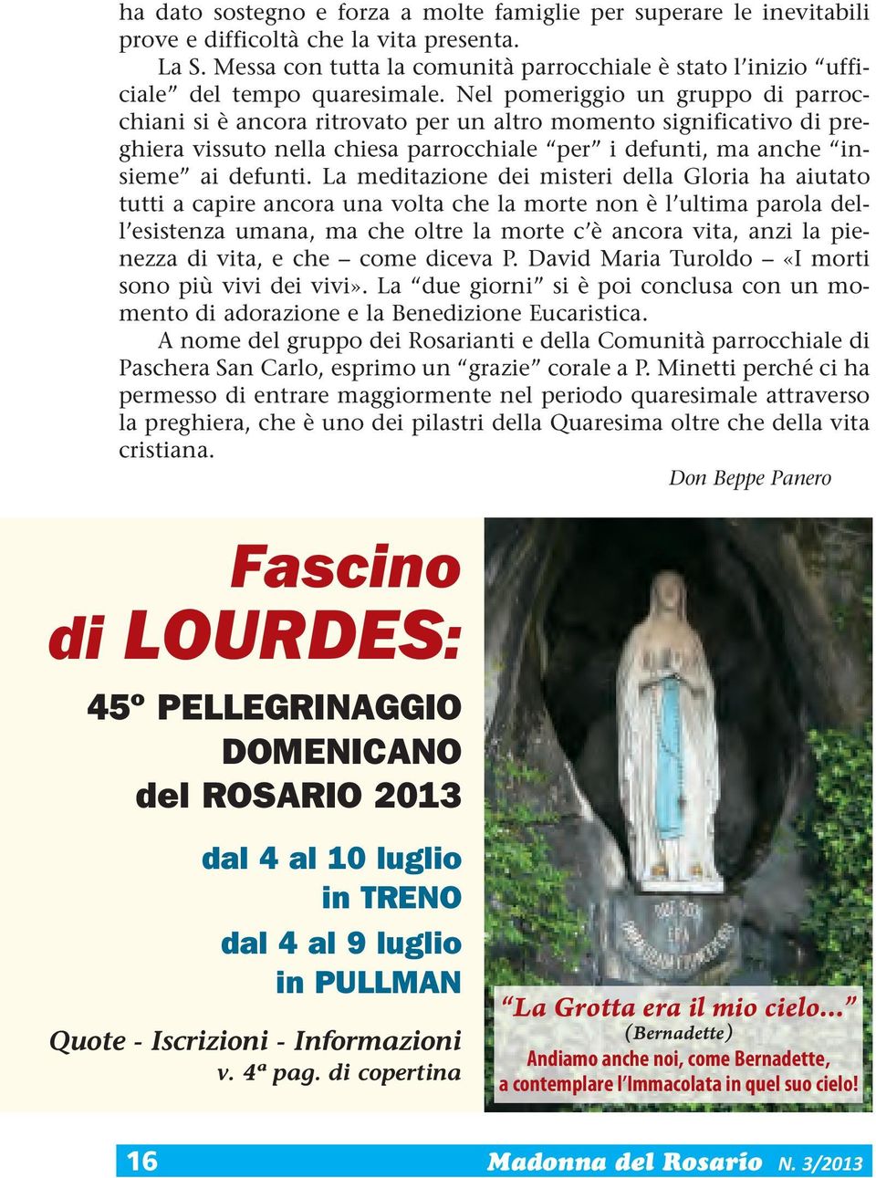 Nel pomeriggio un gruppo di parrocchiani si è ancora ritrovato per un altro momento significativo di preghiera vissuto nella chiesa parrocchiale per i defunti, ma anche insieme ai defunti.