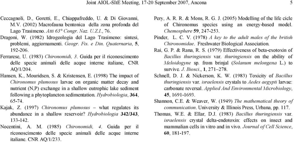 Guida per il riconoscimento delle specie animali delle acque interne italiane, CNR AQ/1/204. Hansen, K., Mouridsen, S. & Kristensen, E.