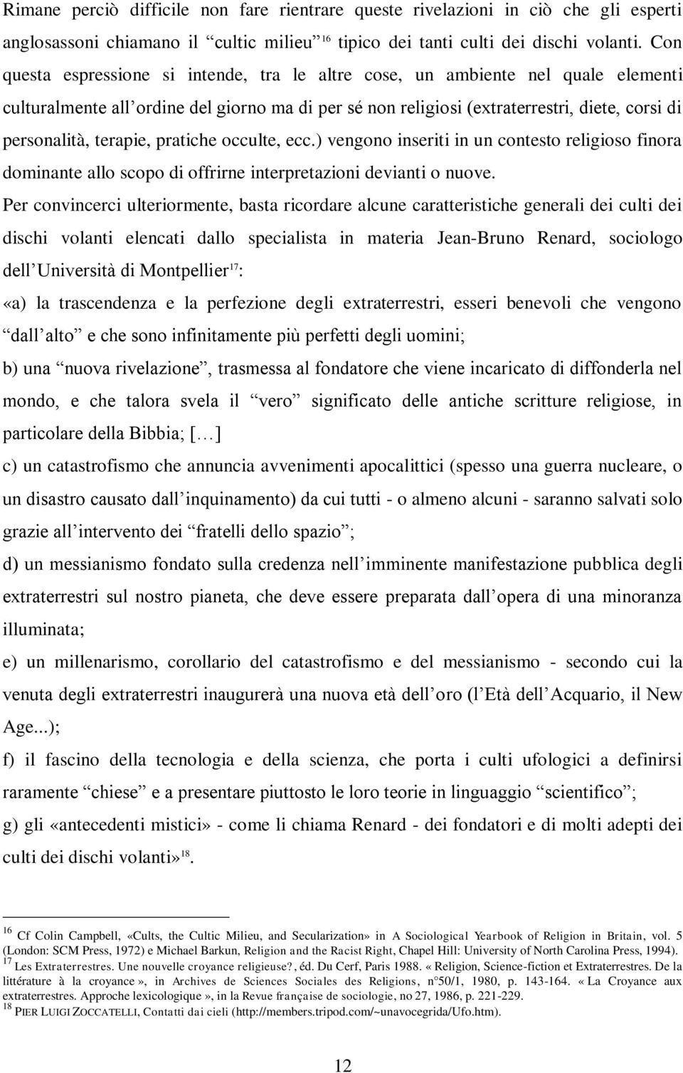 terapie, pratiche occulte, ecc.) vengono inseriti in un contesto religioso finora dominante allo scopo di offrirne interpretazioni devianti o nuove.