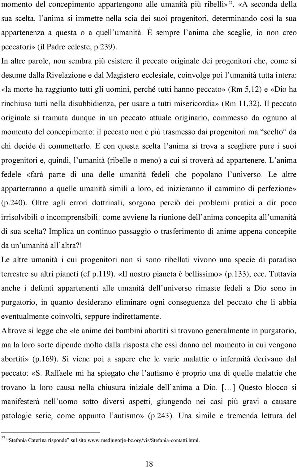 È sempre l anima che sceglie, io non creo peccatori» (il Padre celeste, p.239).