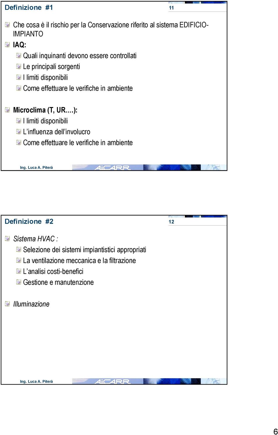 ): I limiti disponibili L influenza dell involucro Come effettuare le verifiche in ambiente Definizione #2 12 Sistema HVAC :