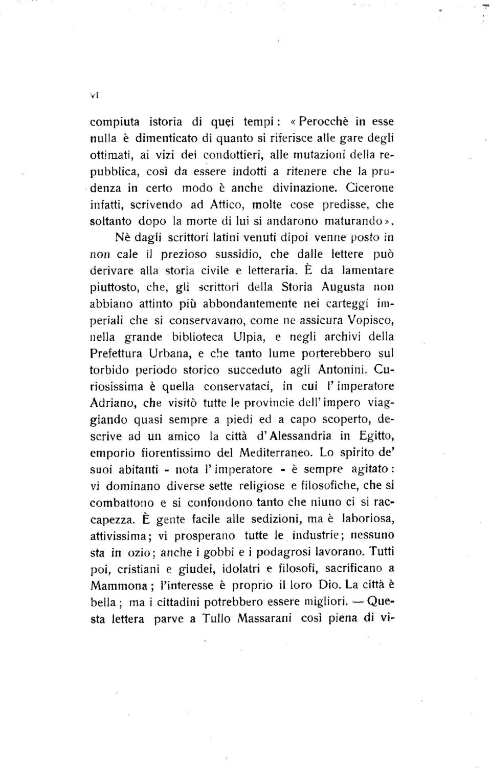 Nè dagli scrittori latini venuti dipoi venne posto in non cale il prezioso sussidio, che dalle lettere può derivare alla storia civile e letteraria.