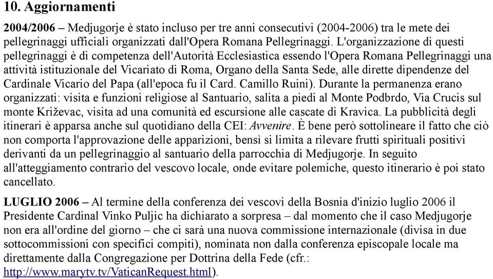 alle dirette dipendenze del Cardinale Vicario del Papa (all'epoca fu il Card. Camillo Ruini).