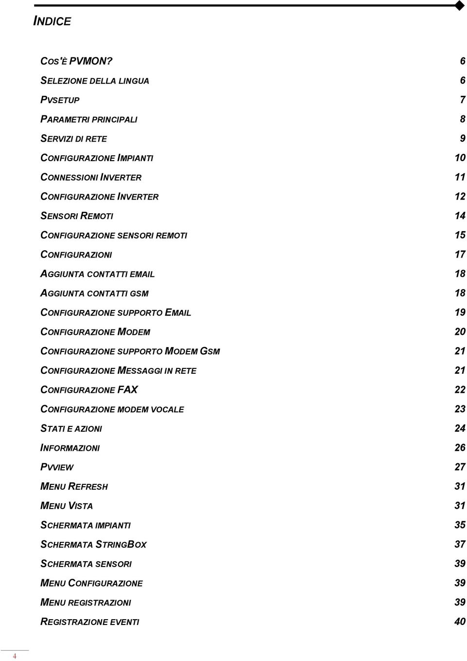 14 CONFIGURAZIONE SENSORI REMOTI 15 CONFIGURAZIONI 17 AGGIUNTA CONTATTI EMAIL 18 AGGIUNTA CONTATTI GSM 18 CONFIGURAZIONE SUPPORTO EMAIL 19 CONFIGURAZIONE MODEM 20