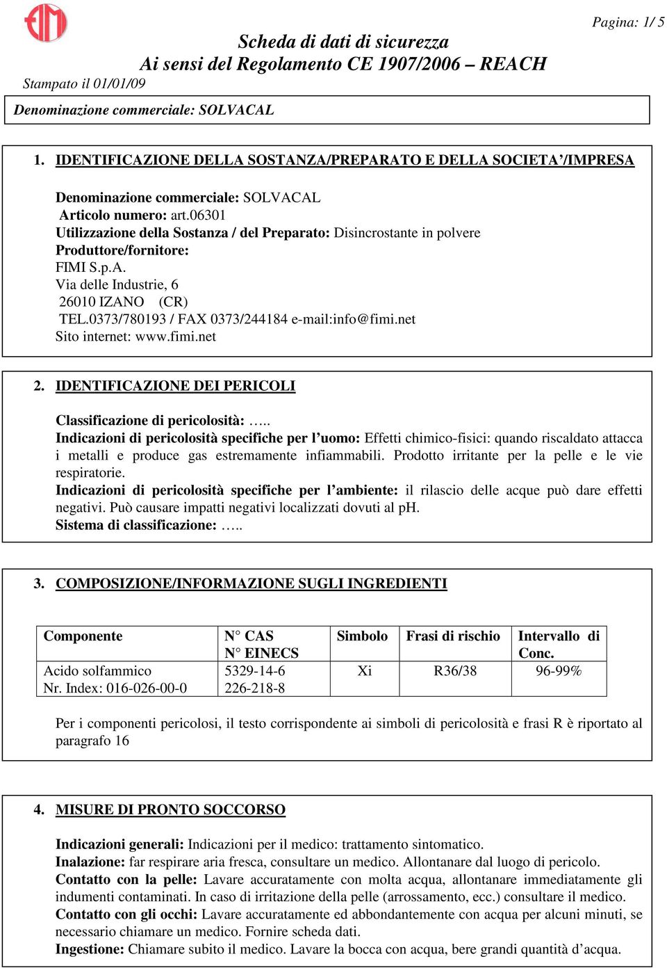 0373/780193 / FAX 0373/244184 e-mail:info@fimi.net Sito internet: www.fimi.net 2. IDENTIFICAZIONE DEI PERICOLI Classificazione di pericolosità:.