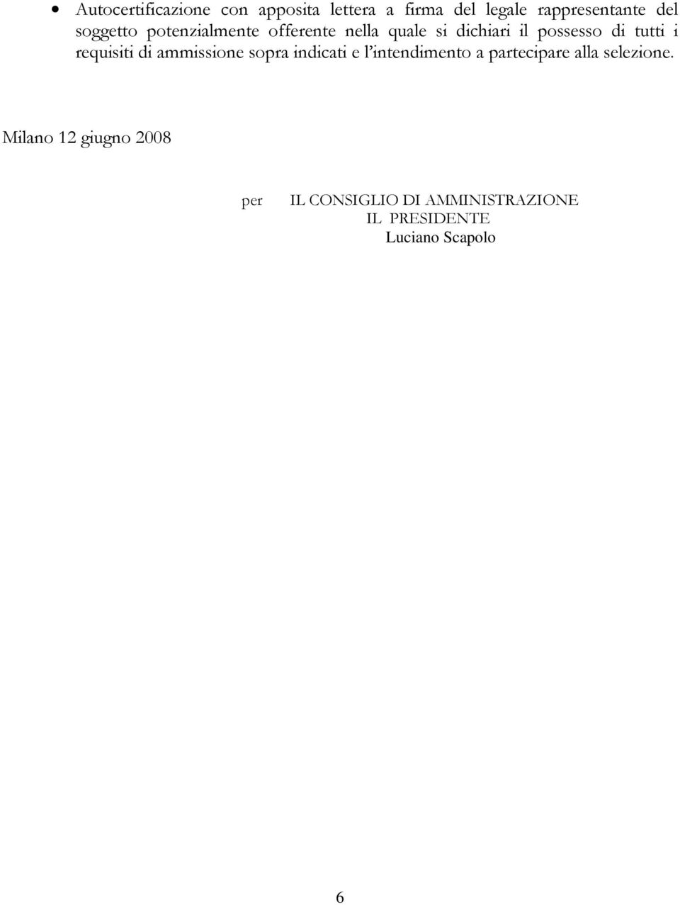 requisiti di ammissione sopra indicati e l intendimento a partecipare alla