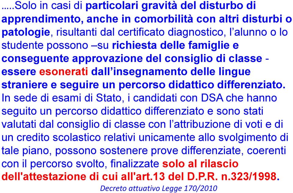 In sede di esami di Stato, i candidati con DSA che hanno seguito un percorso didattico differenziato e sono stati valutati dal consiglio di classe con l attribuzione di voti e di un credito