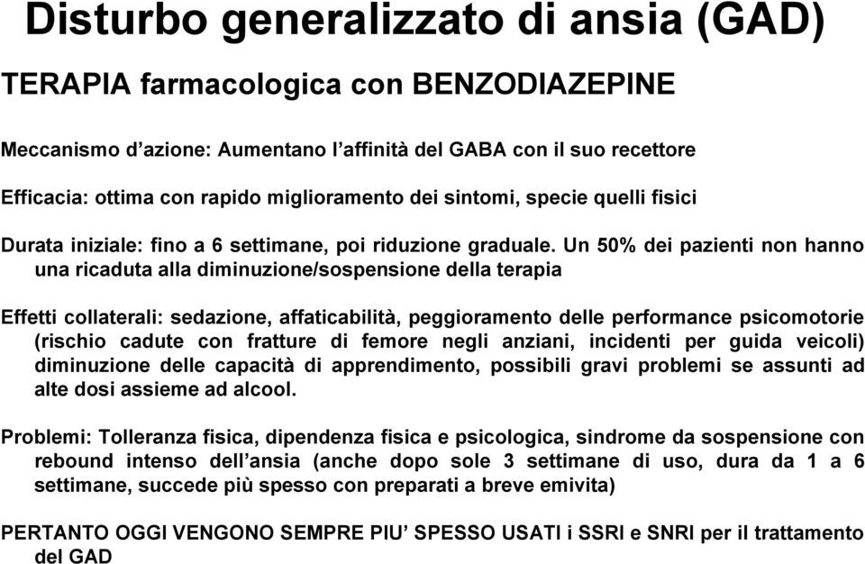 Un 50% dei pazienti non hanno una ricaduta alla diminuzione/sospensione della terapia Effetti collaterali: sedazione, affaticabilità, peggioramento delle performance psicomotorie (rischio cadute con