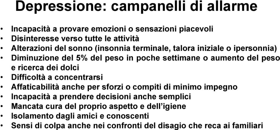 dolci Difficoltà a concentrarsi Affaticabilità anche per sforzi o compiti di minimo impegno Incapacità a prendere decisioni anche semplici