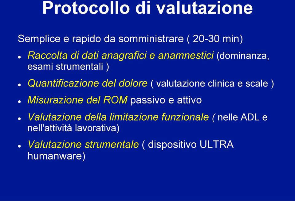 valutazione clinica e scale ) Misurazione del ROM passivo e attivo Valutazione della