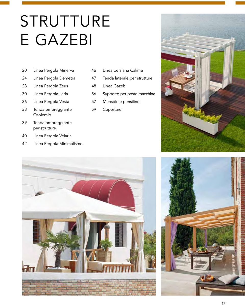 strutture 40 Linea Pergola Velaria 42 Linea Pergola Minimalismo 46 Linea persiana Calima 47 Tenda