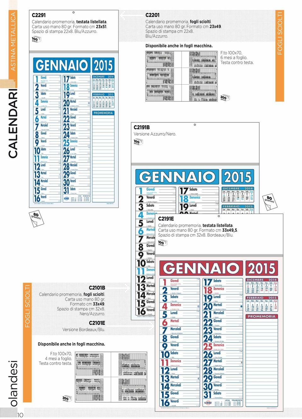 200 FOGLI SCIOLTI 80 80 C2191E Calendario promemoria, testata listellata. Carta uso mano 80 gr. Spazio di stampa cm 32x8. Bordeaux/Blu. FOGLI SCIOLTI C2101B Calendario promemoria, fogli sciolti.