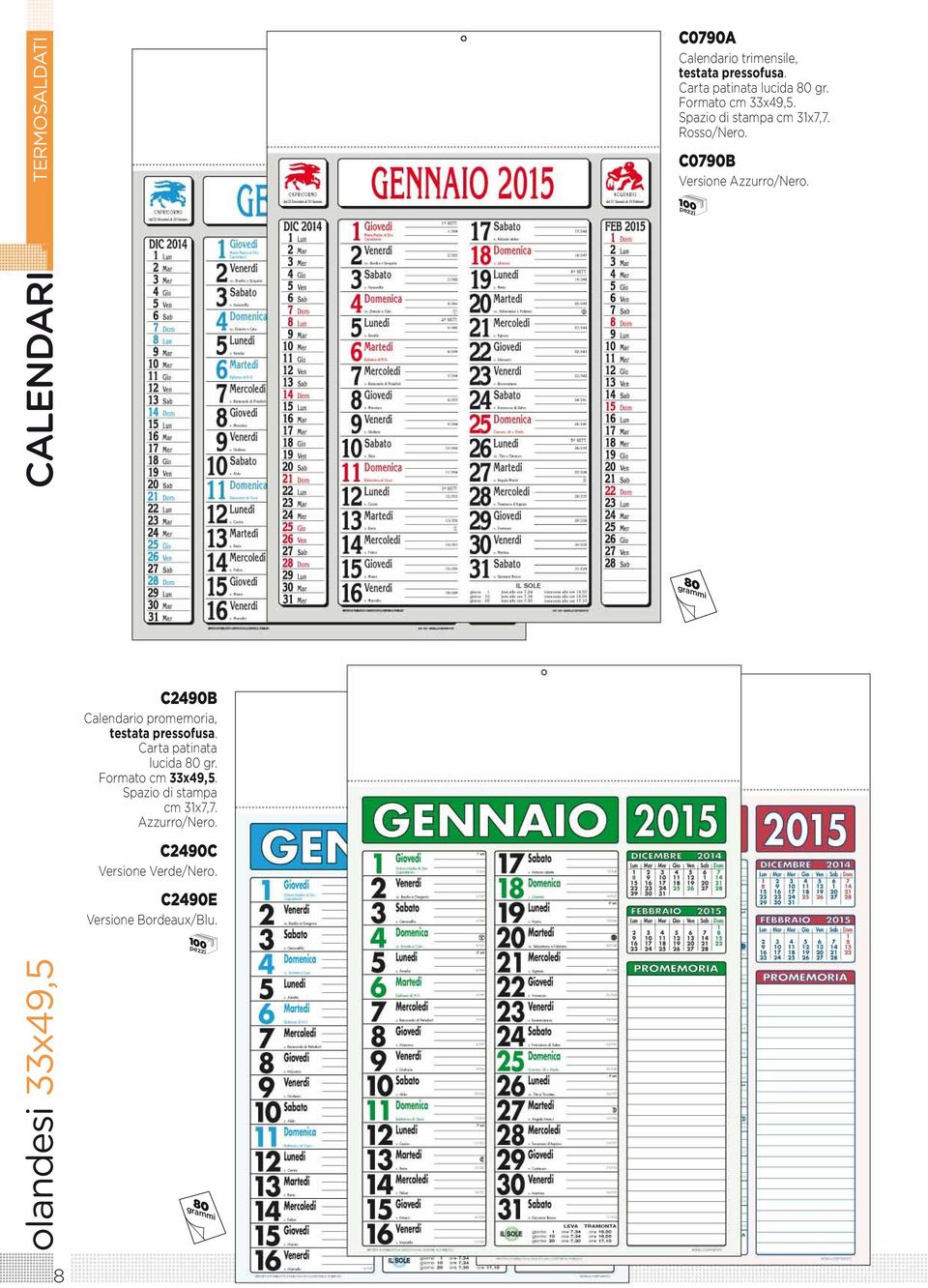 C0790B Versione Azzurro/Nero. 80 C2490B Calendario promemoria, testata pressofusa.