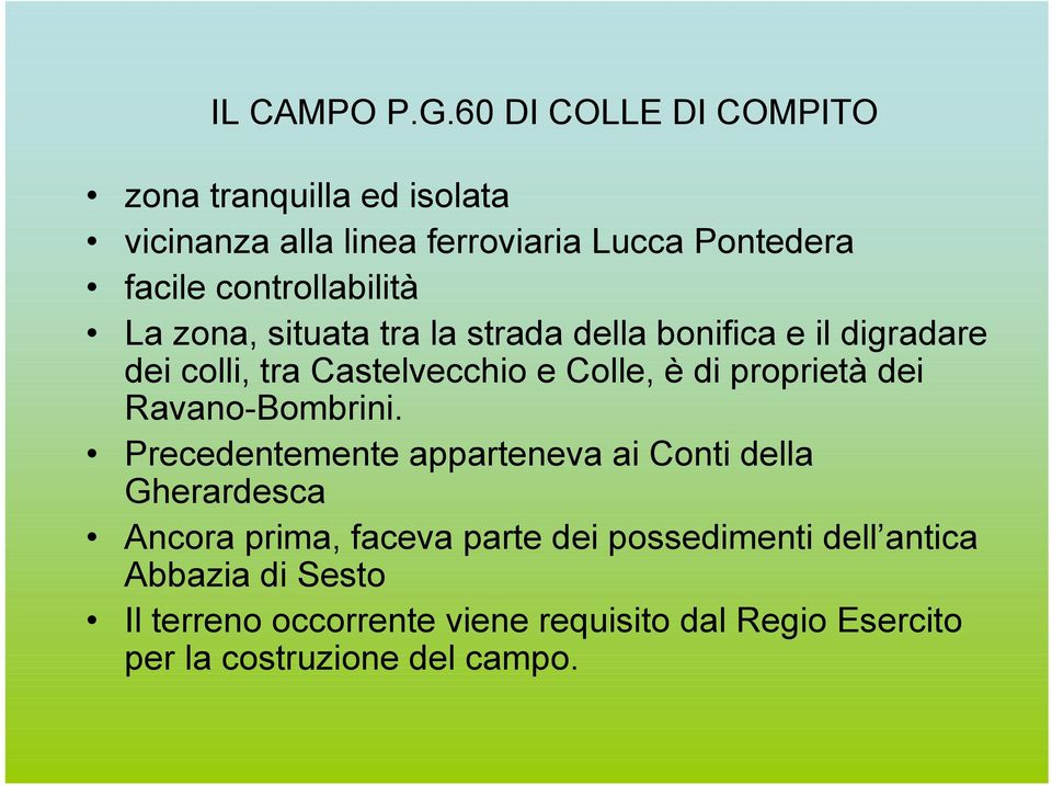 controllabilità La zona, situata tra la strada della bonifica e il digradare dei colli, tra Castelvecchio e Colle, è di