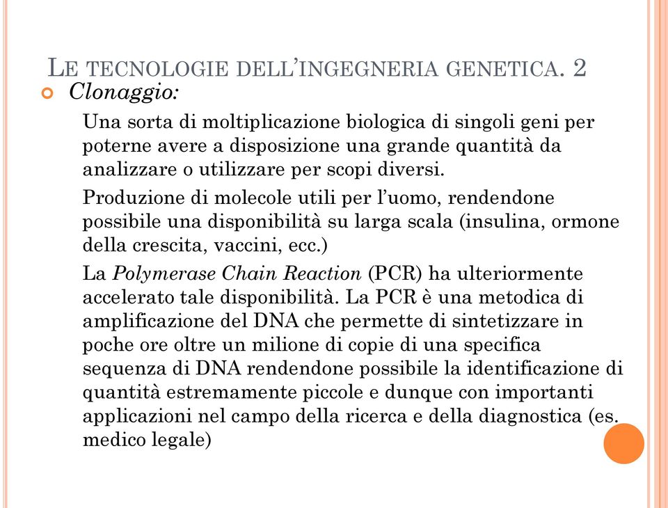 Produzione di molecole utili per l uomo, rendendone possibile una disponibilità su larga scala (insulina, ormone della crescita, vaccini, ecc.