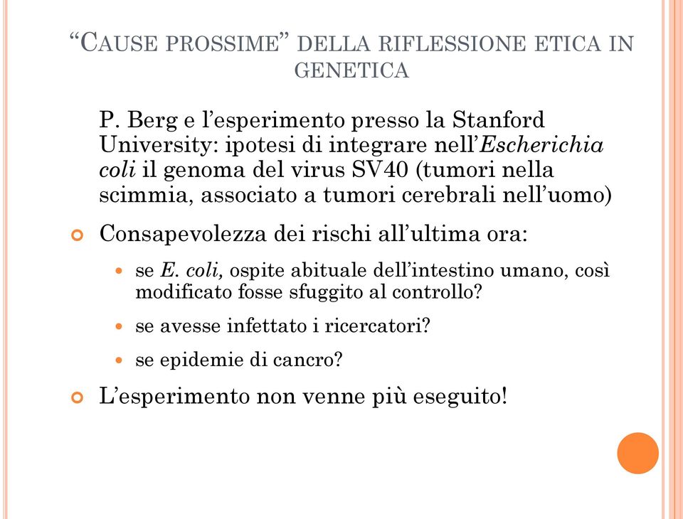 SV40 (tumori nella scimmia, associato a tumori cerebrali nell uomo) Consapevolezza dei rischi all ultima ora: se E.