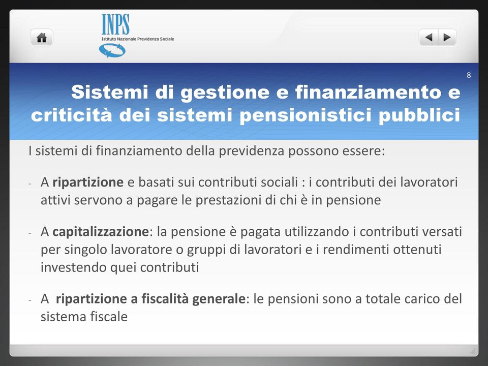 in pensione - A capitalizzazione: la pensione è pagata utilizzando i contributi versati per singolo lavoratore o gruppi di lavoratori e