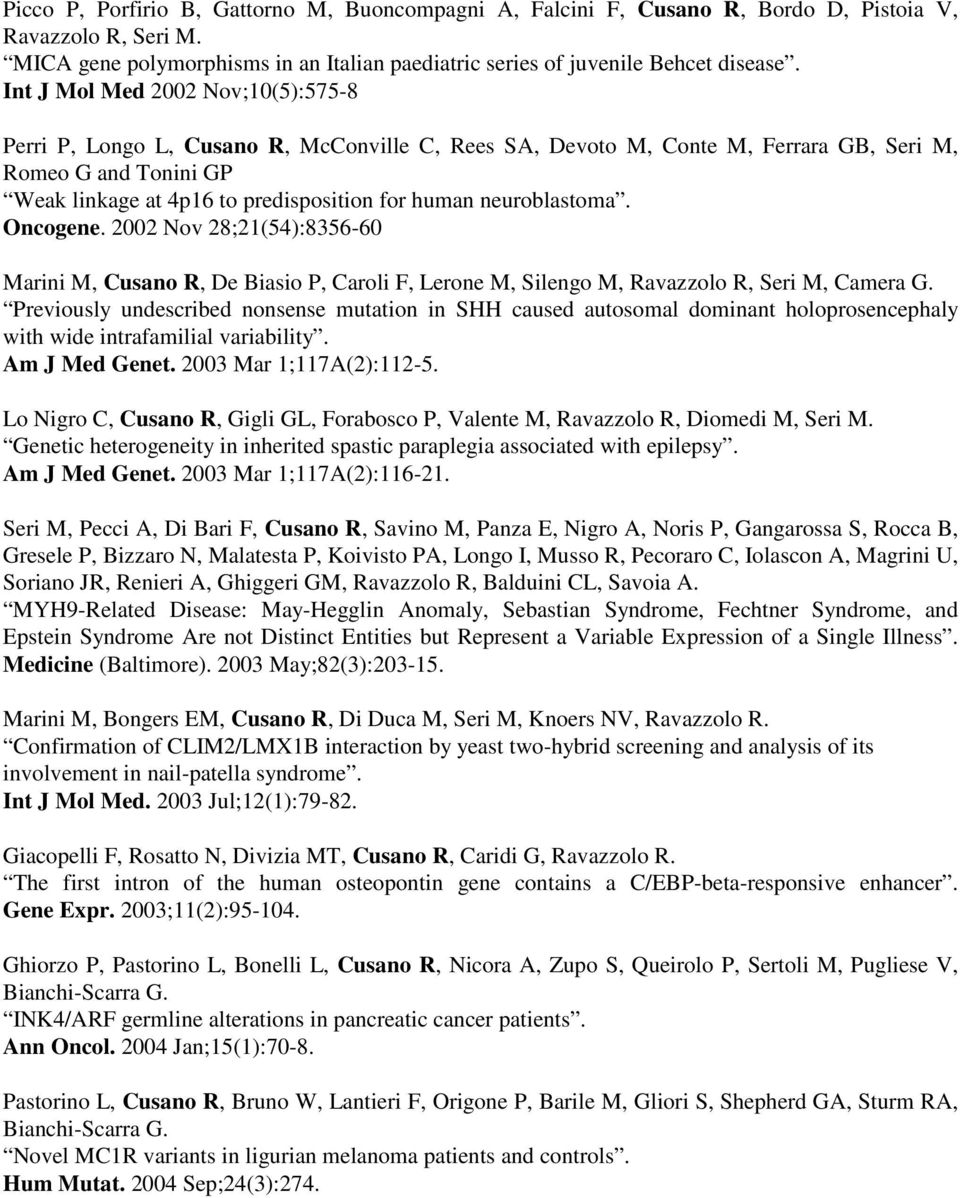 neuroblastoma. Oncogene. 2002 Nov 28;21(54):8356-60 Marini M, Cusano R, De Biasio P, Caroli F, Lerone M, Silengo M, Ravazzolo R, Seri M, Camera G.