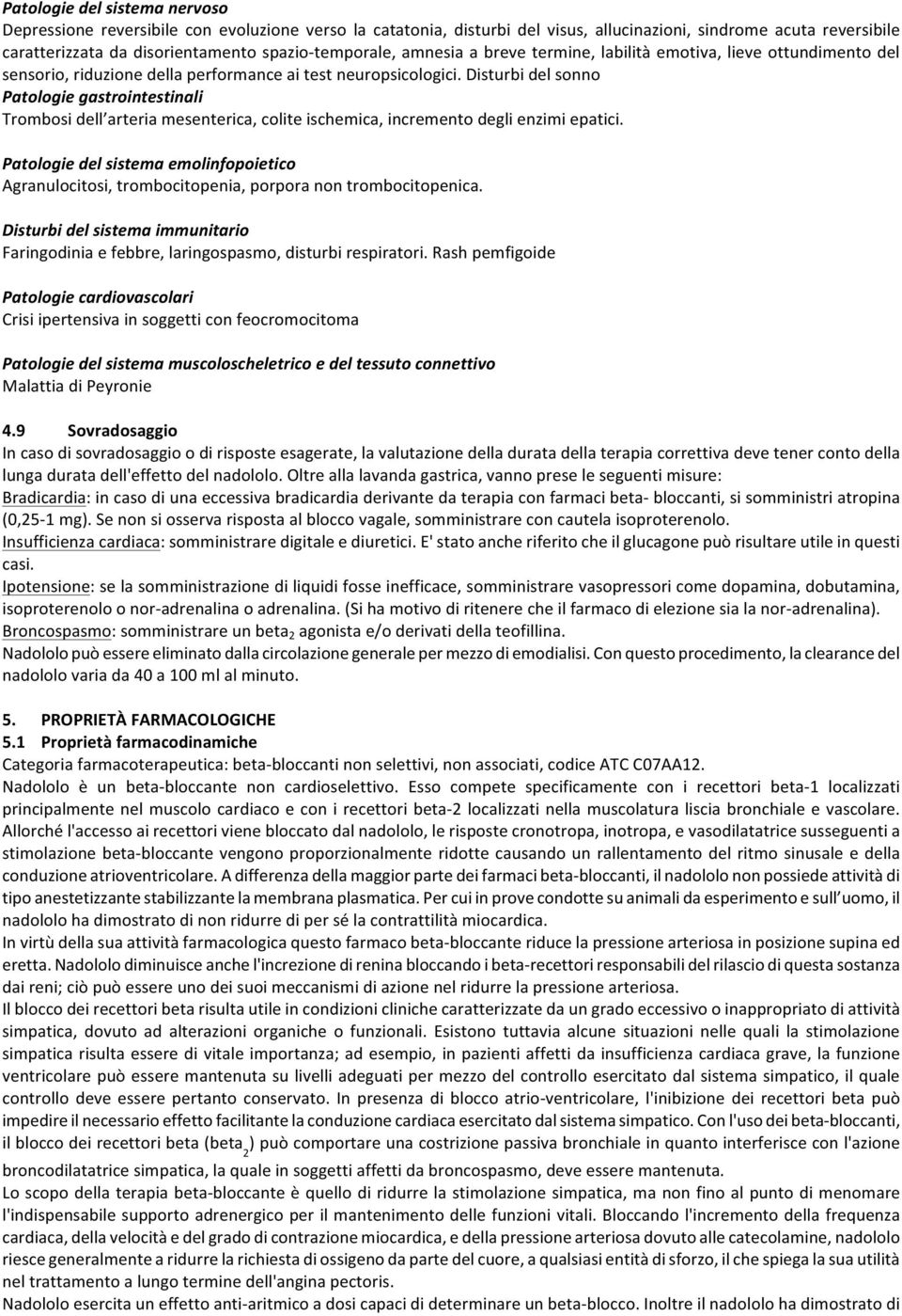 Disturbi del sonno Patologie gastrointestinali Trombosi dell arteria mesenterica, colite ischemica, incremento degli enzimi epatici.