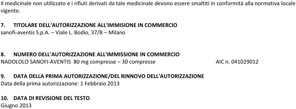 NUMERO DELL'AUTORIZZAZIONE ALL'IMMISSIONE IN COMMERCIO NADOLOLO SANOFI- AVENTIS 80 mg compresse 30 compresse AIC n. 041029012 9.