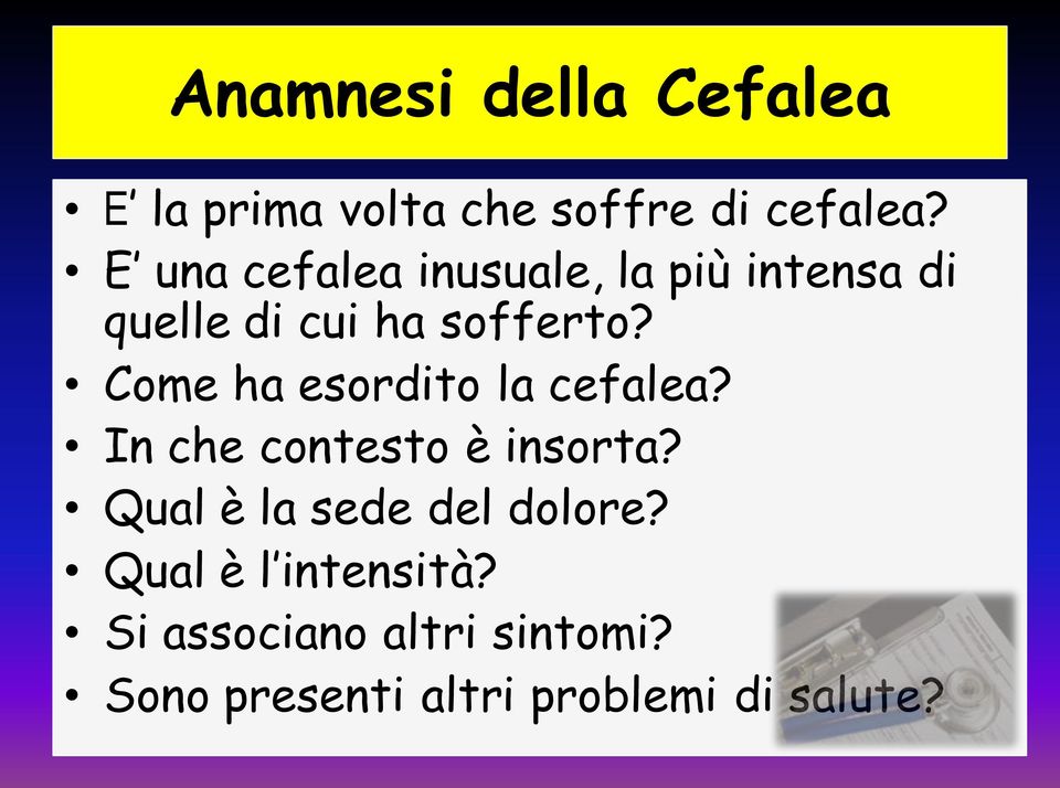 Come ha esordito la cefalea? In che contesto è insorta?