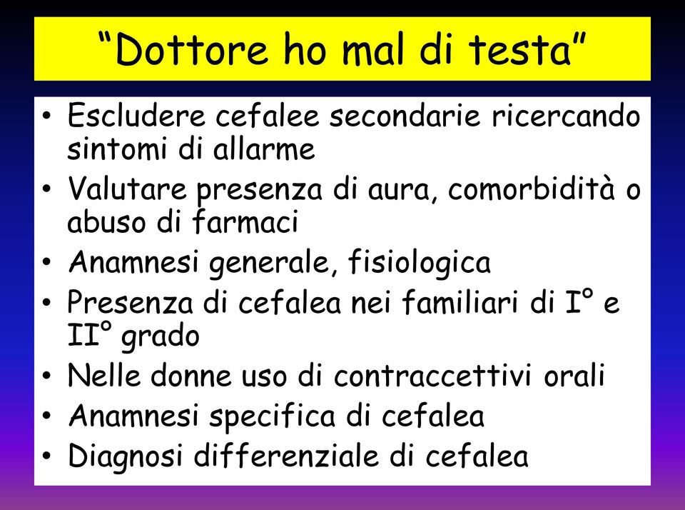 generale, fisiologica Presenza di cefalea nei familiari di I e II grado Nelle