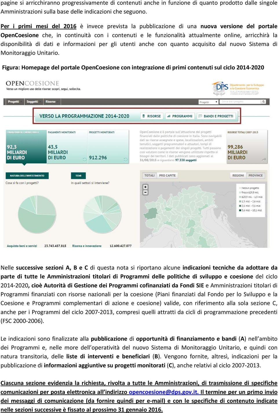 disponibilità di dati e informazioni per gli utenti anche con quanto acquisito dal nuovo Sistema di Monitoraggio Unitario.