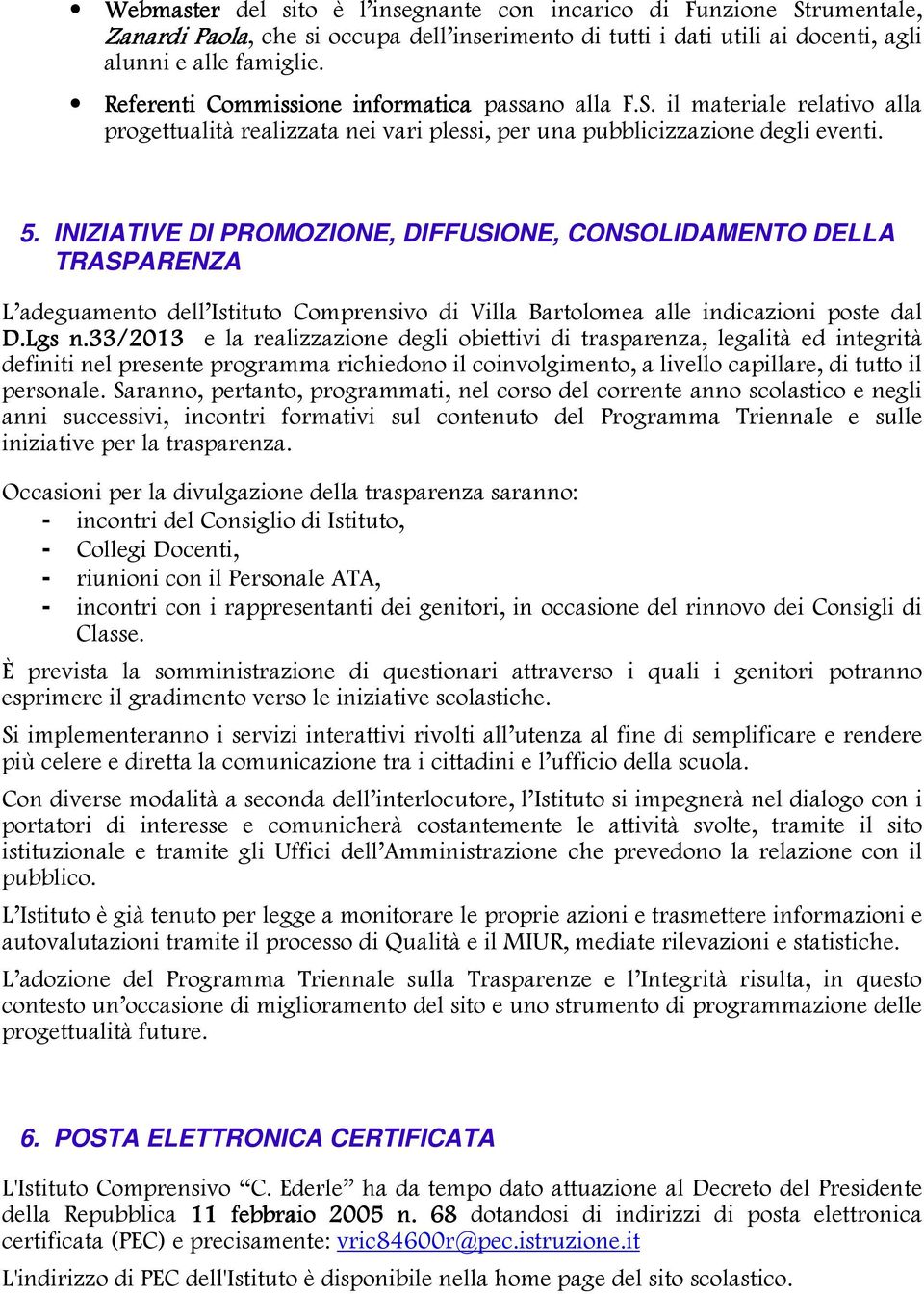 INIZIATIVE DI PROMOZIONE, DIFFUSIONE, CONSOLIDAMENTO DELLA TRASPARENZA L adeguamento dell Istituto Comprensivo di Villa Bartolomea alle indicazioni poste dal D.Lgs n.